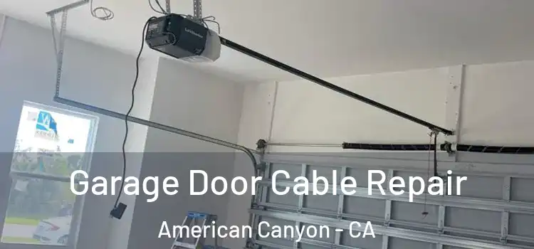 Garage Door Cable Repair American Canyon - CA
