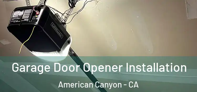  Garage Door Opener Installation American Canyon - CA