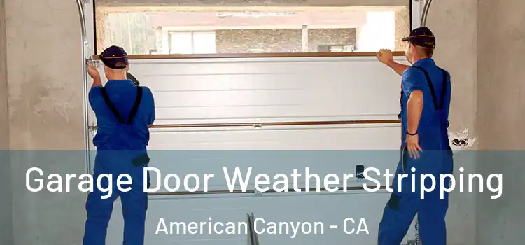  Garage Door Weather Stripping American Canyon - CA