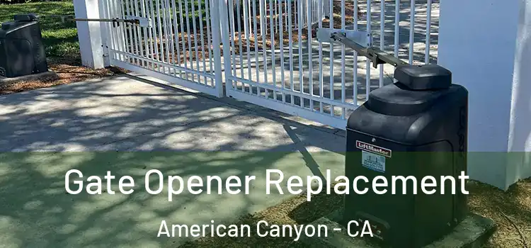  Gate Opener Replacement American Canyon - CA