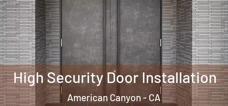  High Security Door Installation American Canyon - CA