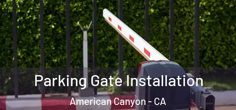  Parking Gate Installation American Canyon - CA