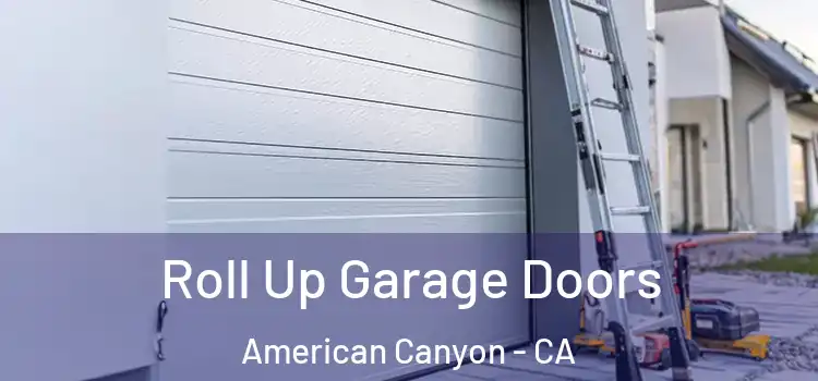  Roll Up Garage Doors American Canyon - CA