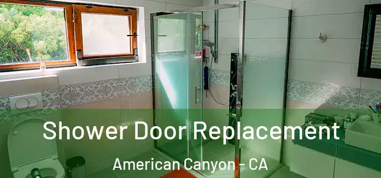  Shower Door Replacement American Canyon - CA