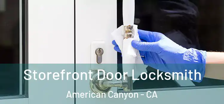  Storefront Door Locksmith American Canyon - CA